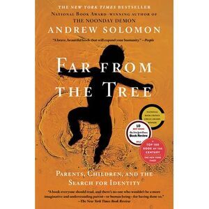 Far from the Tree: Parents, Children, and the Search for Identity -- Andrew Solo